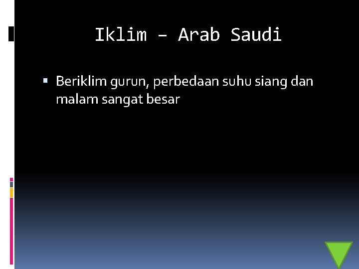 Iklim – Arab Saudi Beriklim gurun, perbedaan suhu siang dan malam sangat besar 