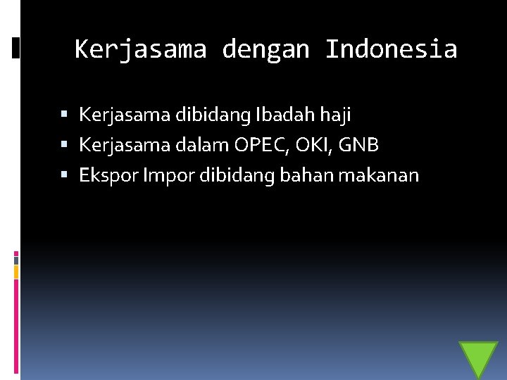 Kerjasama dengan Indonesia Kerjasama dibidang Ibadah haji Kerjasama dalam OPEC, OKI, GNB Ekspor Impor