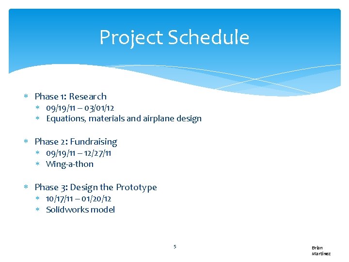 Project Schedule Phase 1: Research 09/19/11 – 03/01/12 Equations, materials and airplane design Phase