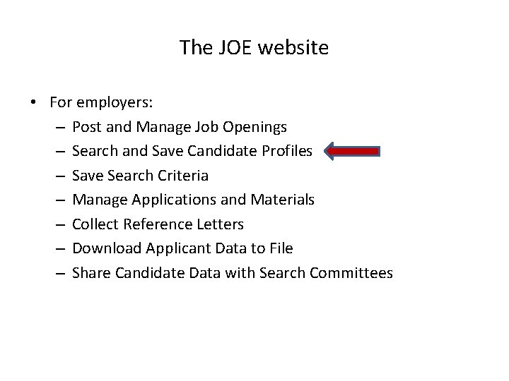 The JOE website • For employers: – Post and Manage Job Openings – Search