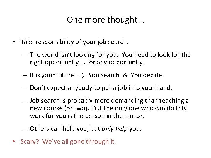 One more thought… • Take responsibility of your job search. – The world isn’t