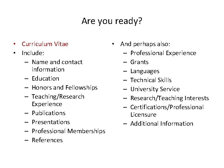 Are you ready? • Curriculum Vitae • And perhaps also: • Include: – Professional