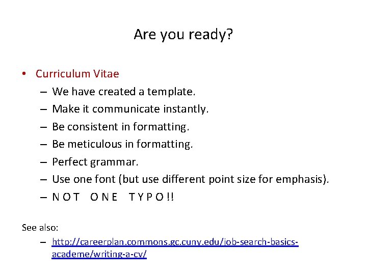 Are you ready? • Curriculum Vitae – We have created a template. – Make