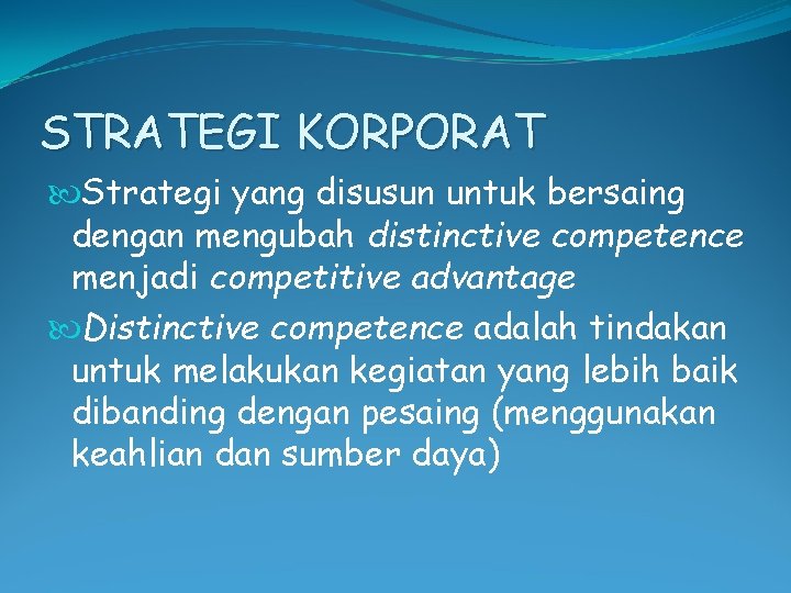 STRATEGI KORPORAT Strategi yang disusun untuk bersaing dengan mengubah distinctive competence menjadi competitive advantage