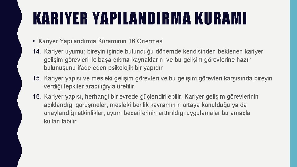 KARIYER YAPILANDIRMA KURAMI • Kariyer Yapılandırma Kuramının 16 Önermesi 14. Kariyer uyumu; bireyin içinde