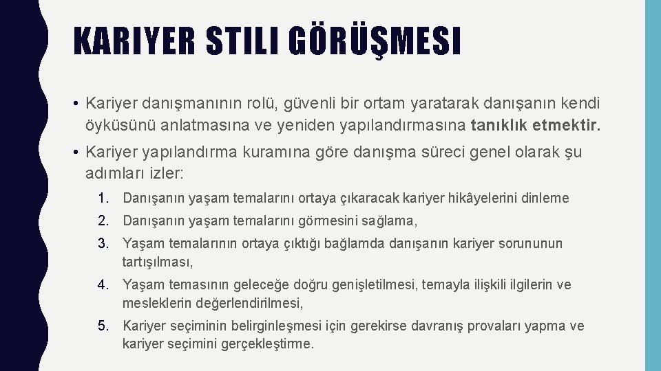 KARIYER STILI GÖRÜŞMESI • Kariyer danışmanının rolü, güvenli bir ortam yaratarak danışanın kendi öyküsünü