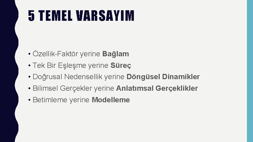 5 TEMEL VARSAYIM • Özellik-Faktör yerine Bağlam • Tek Bir Eşleşme yerine Süreç •