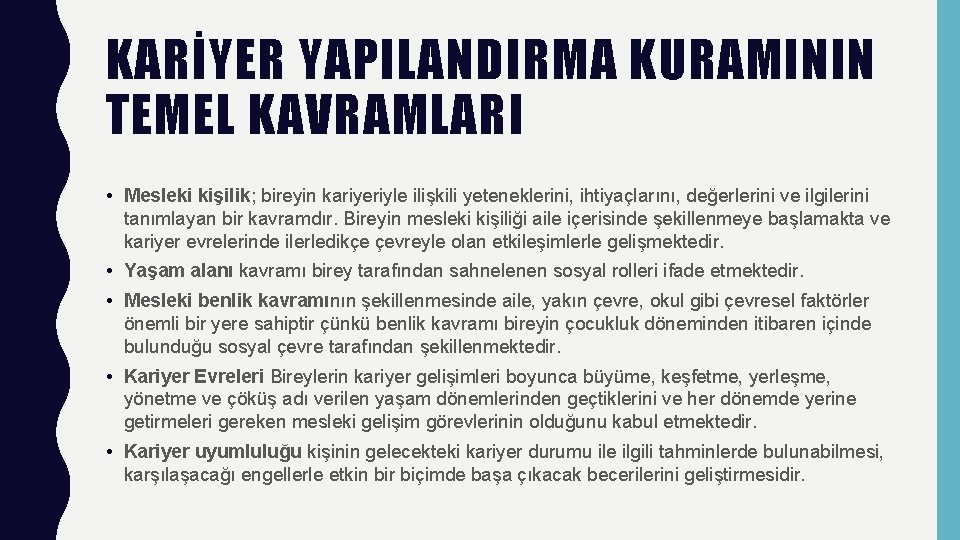 KARİYER YAPILANDIRMA KURAMININ TEMEL KAVRAMLARI • Mesleki kişilik; bireyin kariyeriyle ilişkili yeteneklerini, ihtiyaçlarını, değerlerini