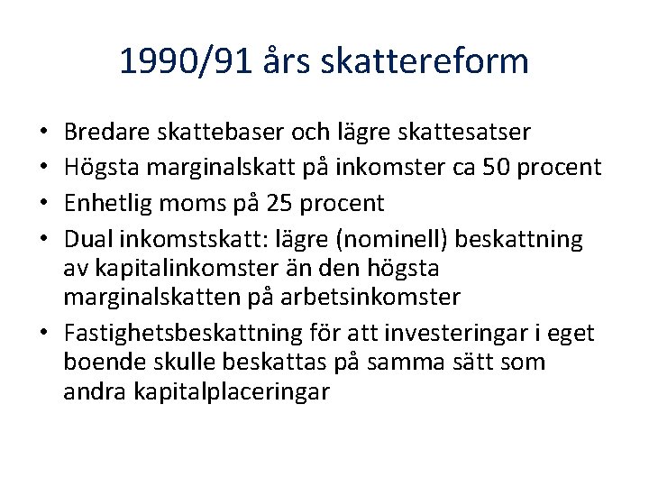 1990/91 års skattereform Bredare skattebaser och lägre skattesatser Högsta marginalskatt på inkomster ca 50