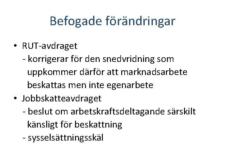 Befogade förändringar • RUT-avdraget - korrigerar för den snedvridning som uppkommer därför att marknadsarbete