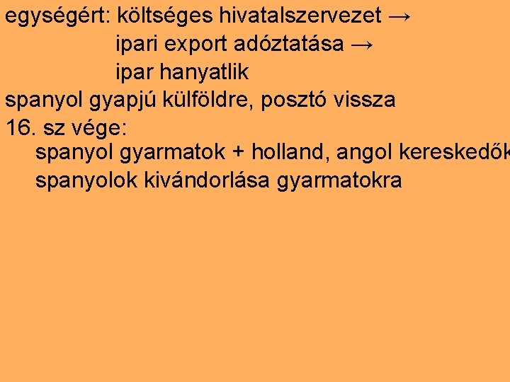 egységért: költséges hivatalszervezet → ipari export adóztatása → ipar hanyatlik spanyol gyapjú külföldre, posztó