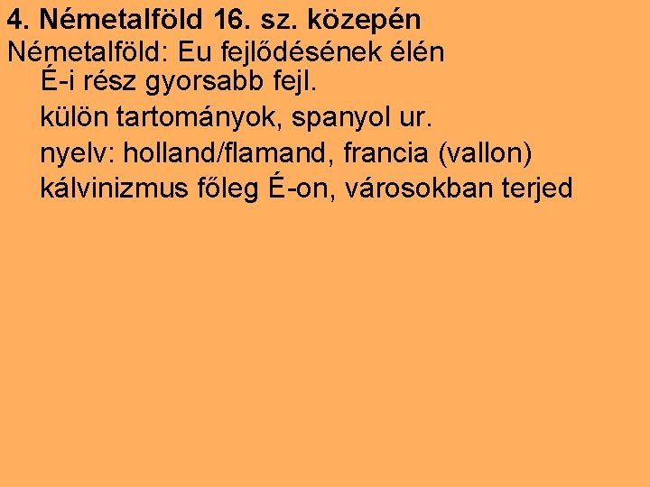 4. Németalföld 16. sz. közepén Németalföld: Eu fejlődésének élén É-i rész gyorsabb fejl. külön