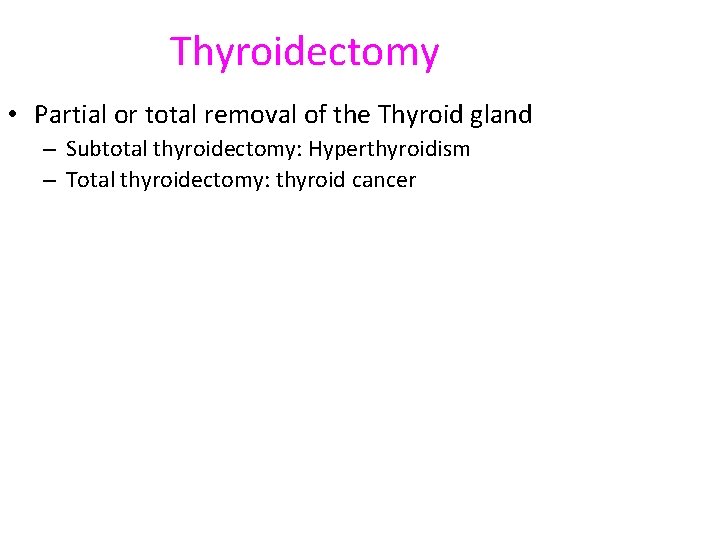 Thyroidectomy • Partial or total removal of the Thyroid gland – Subtotal thyroidectomy: Hyperthyroidism