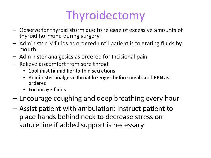 Thyroidectomy – Observe for thyroid storm due to release of excessive amounts of thyroid