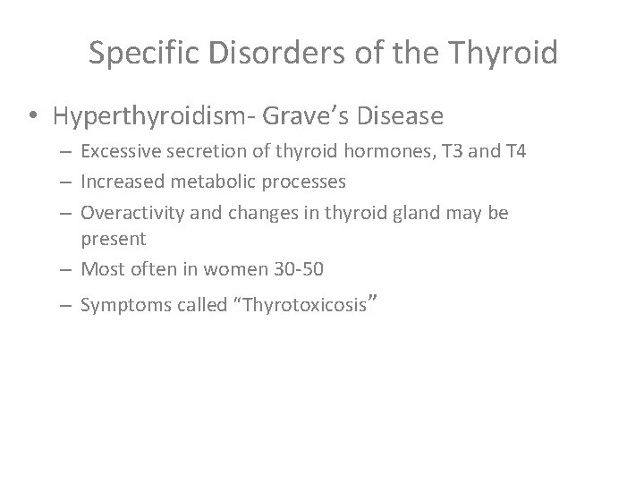 Specific Disorders of the Thyroid • Hyperthyroidism- Grave’s Disease – Excessive secretion of thyroid