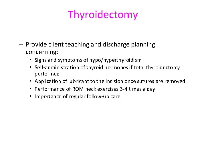 Thyroidectomy – Provide client teaching and discharge planning concerning: • Signs and symptoms of
