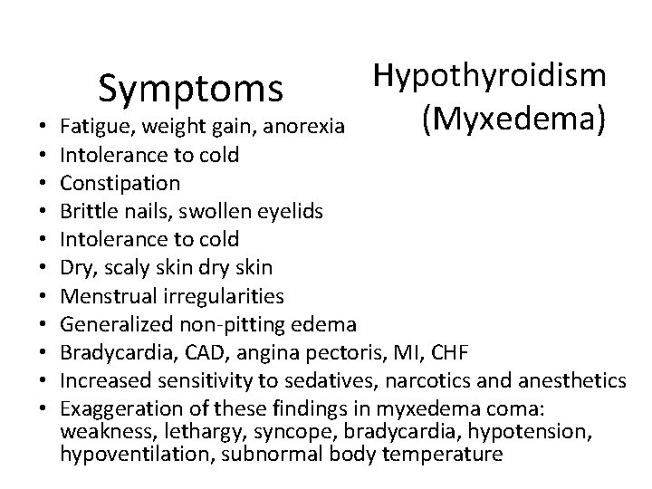  • • • Symptoms Hypothyroidism (Myxedema) Fatigue, weight gain, anorexia Intolerance to cold