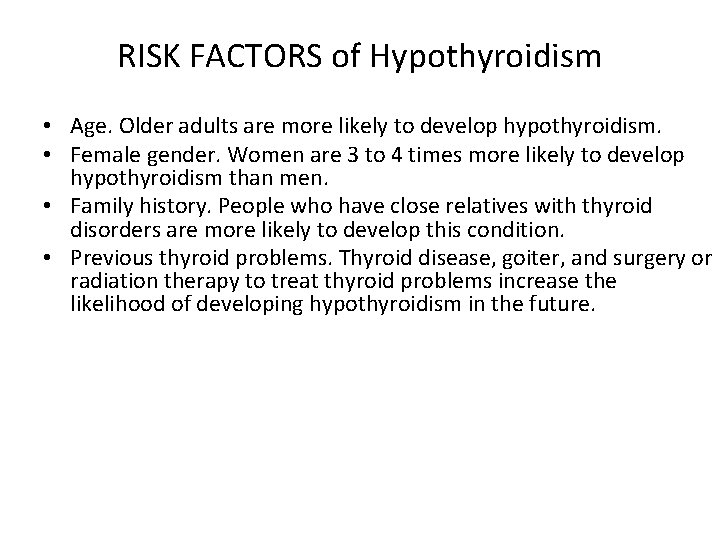 RISK FACTORS of Hypothyroidism • Age. Older adults are more likely to develop hypothyroidism.