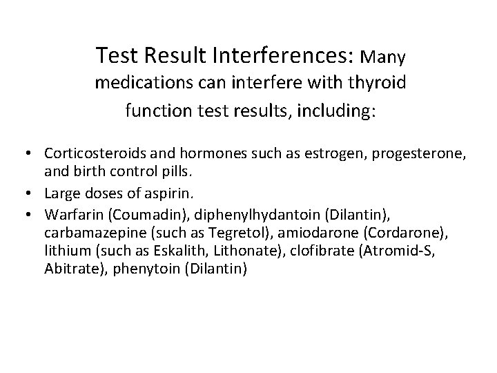 Test Result Interferences: Many medications can interfere with thyroid function test results, including: •