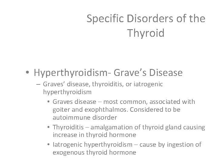 Specific Disorders of the Thyroid • Hyperthyroidism- Grave’s Disease – Graves’ disease, thyroiditis, or