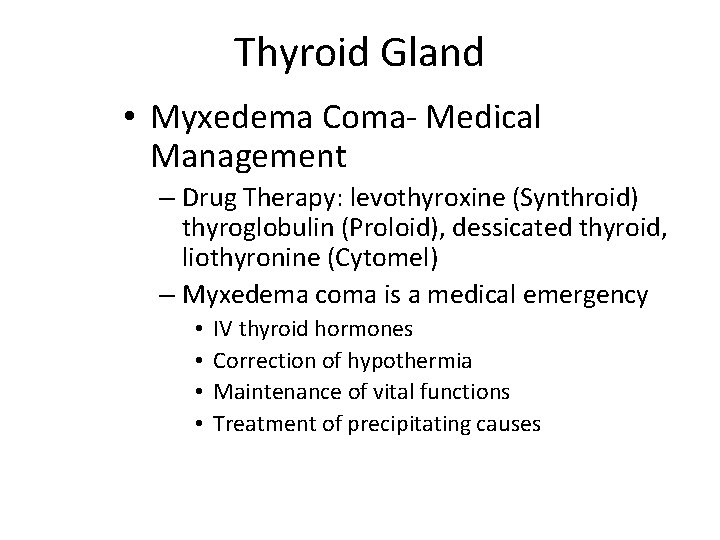 Thyroid Gland • Myxedema Coma- Medical Management – Drug Therapy: levothyroxine (Synthroid) thyroglobulin (Proloid),