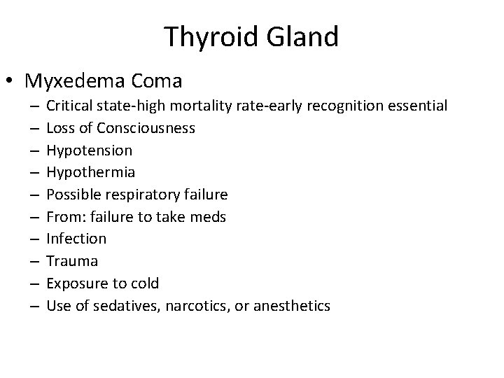 Thyroid Gland • Myxedema Coma – – – – – Critical state-high mortality rate-early