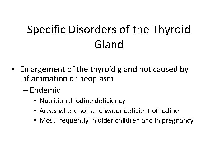 Specific Disorders of the Thyroid Gland • Enlargement of the thyroid gland not caused