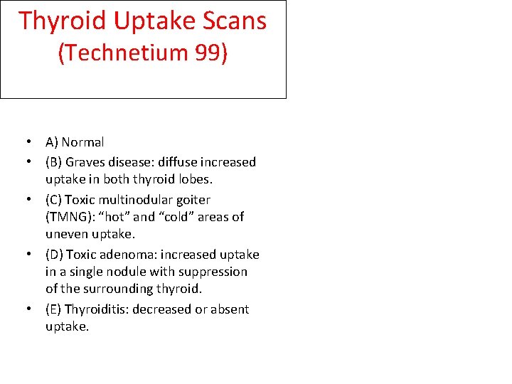 Thyroid Uptake Scans (Technetium 99) • A) Normal • (B) Graves disease: diffuse increased