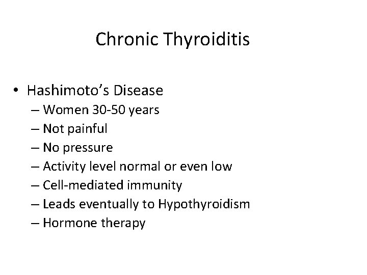 Chronic Thyroiditis • Hashimoto’s Disease – Women 30 -50 years – Not painful –