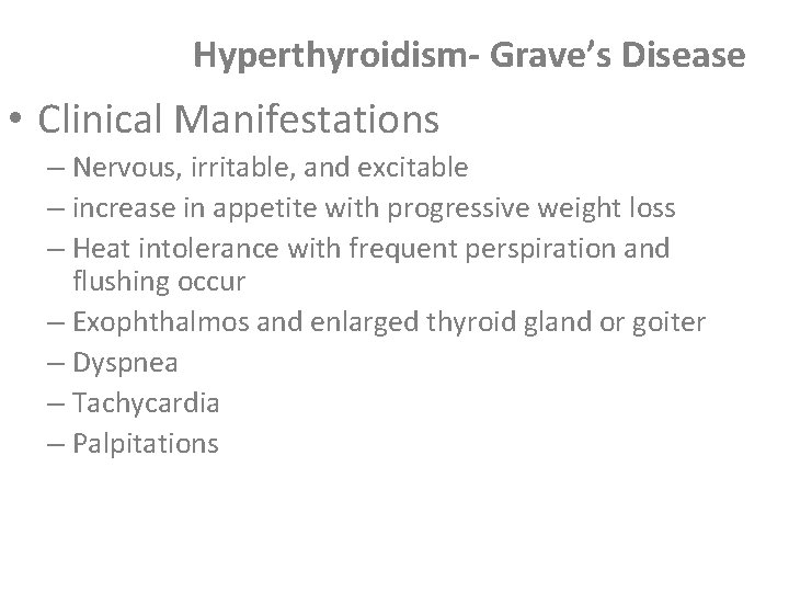 Hyperthyroidism- Grave’s Disease • Clinical Manifestations – Nervous, irritable, and excitable – increase in