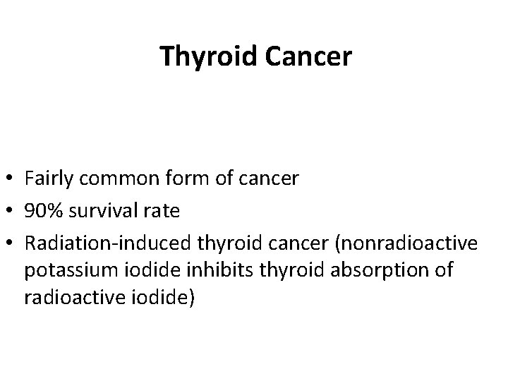 Thyroid Cancer • Fairly common form of cancer • 90% survival rate • Radiation-induced