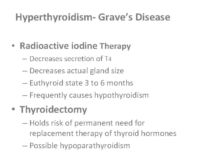 Hyperthyroidism- Grave’s Disease • Radioactive iodine Therapy – Decreases secretion of T 4 –