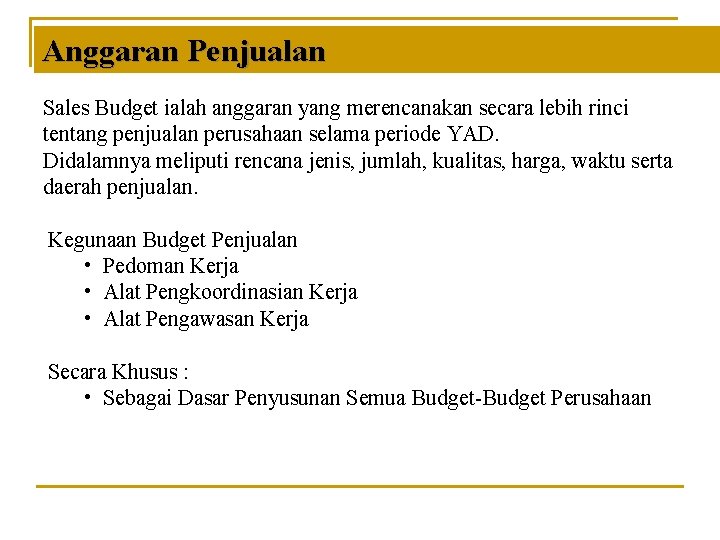 Anggaran Penjualan Sales Budget ialah anggaran yang merencanakan secara lebih rinci tentang penjualan perusahaan Anggaran Penjualan Sales Budget ialah anggaran yang merencanakan secara lebih rinci tentang penjualan perusahaan