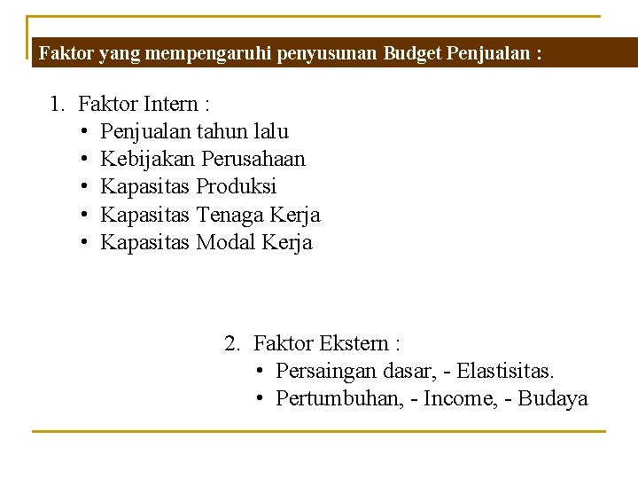 Faktor yang mempengaruhi penyusunan Budget Penjualan : 1. Faktor Intern : • Penjualan tahun Faktor yang mempengaruhi penyusunan Budget Penjualan : 1. Faktor Intern : • Penjualan tahun