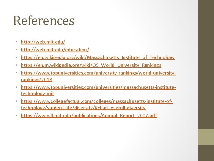 References http: //web. mit. edu/education/ https: //en. wikipedia. org/wiki/Massachusetts_Institute_of_Technology https: //en. m. wikipedia. org/wiki/QS_World_University_Rankings