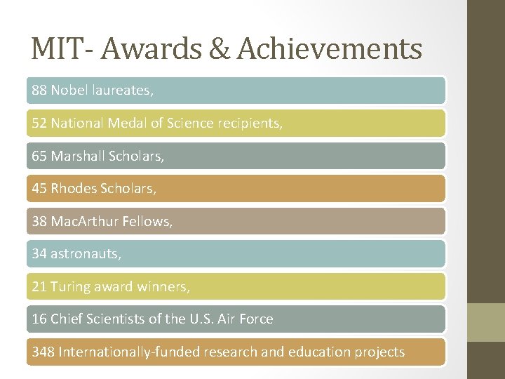 MIT- Awards & Achievements 88 Nobel laureates, 52 National Medal of Science recipients, 65