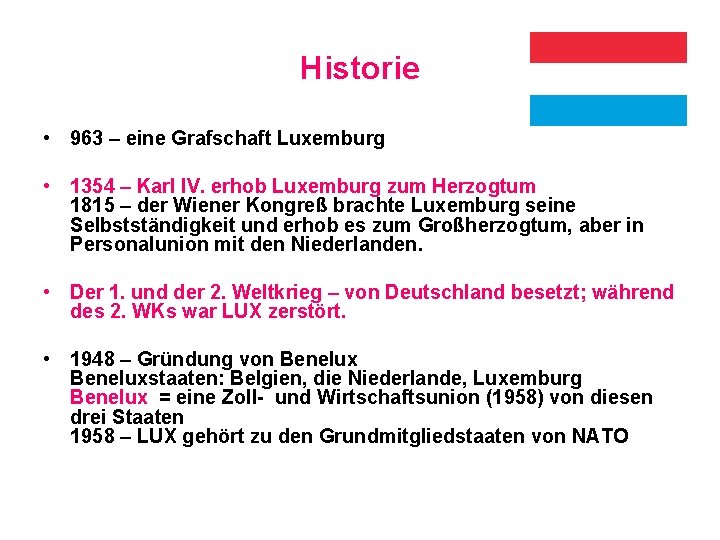 Historie • 963 – eine Grafschaft Luxemburg • 1354 – Karl IV. erhob Luxemburg