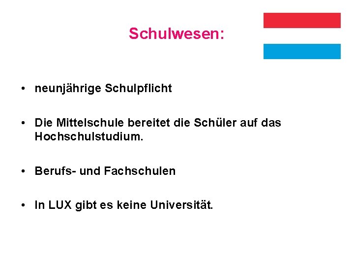 Schulwesen: • neunjährige Schulpflicht • Die Mittelschule bereitet die Schüler auf das Hochschulstudium. •