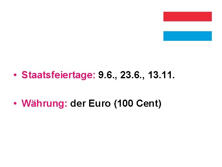  • Staatsfeiertage: 9. 6. , 23. 6. , 13. 11. • Währung: der