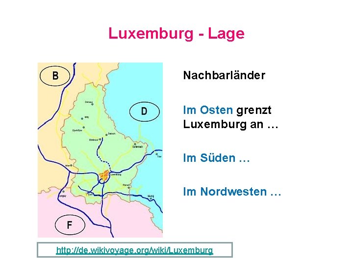 Luxemburg - Lage Nachbarländer Im Osten grenzt Luxemburg an … Im Süden … Im