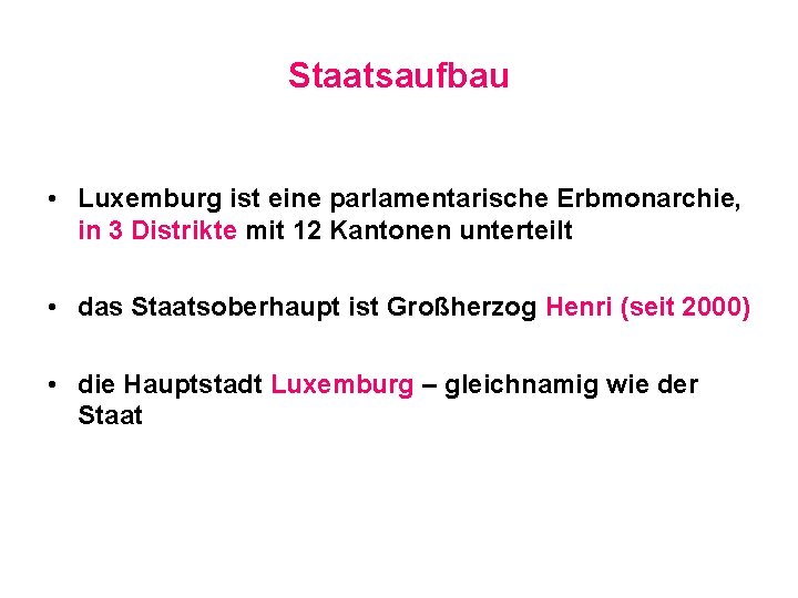 Staatsaufbau • Luxemburg ist eine parlamentarische Erbmonarchie, in 3 Distrikte mit 12 Kantonen unterteilt