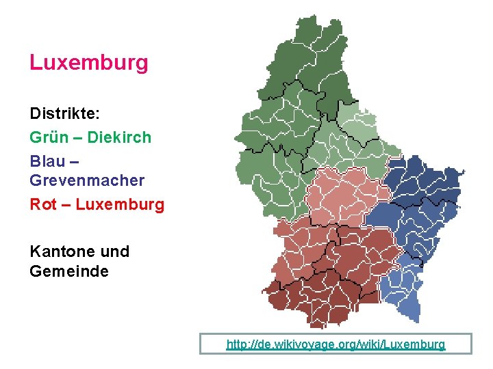Luxemburg Distrikte: Grün – Diekirch Blau – Grevenmacher Rot – Luxemburg Kantone und Gemeinde