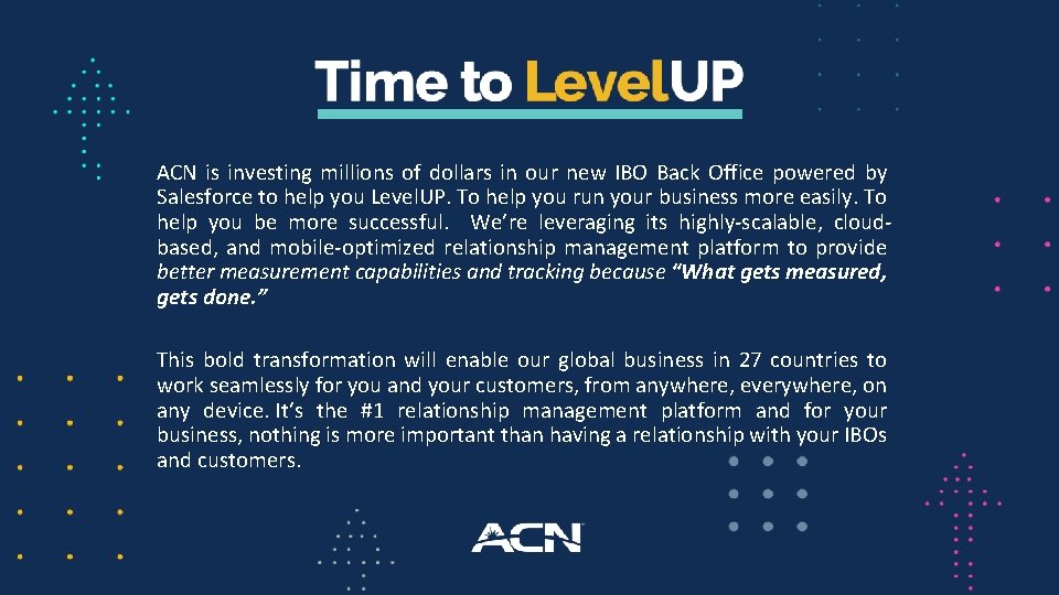 ACN is investing millions of dollars in our new IBO Back Office powered by