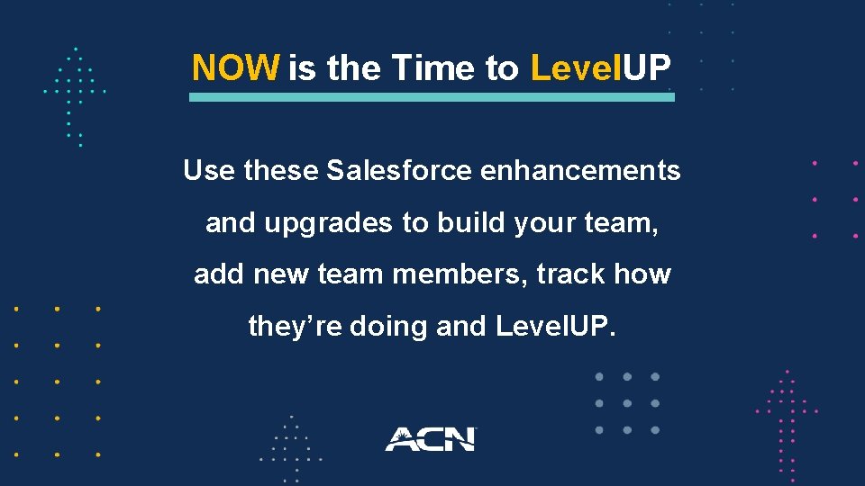 NOW is the Time to Level. UP Use these Salesforce enhancements and upgrades to