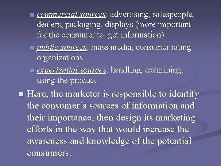 commercial sources: advertising, salespeople, dealers, packaging, displays (more important for the consumer to get