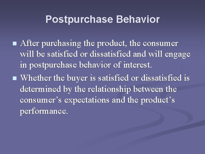 Postpurchase Behavior After purchasing the product, the consumer will be satisfied or dissatisfied and Postpurchase Behavior After purchasing the product, the consumer will be satisfied or dissatisfied and
