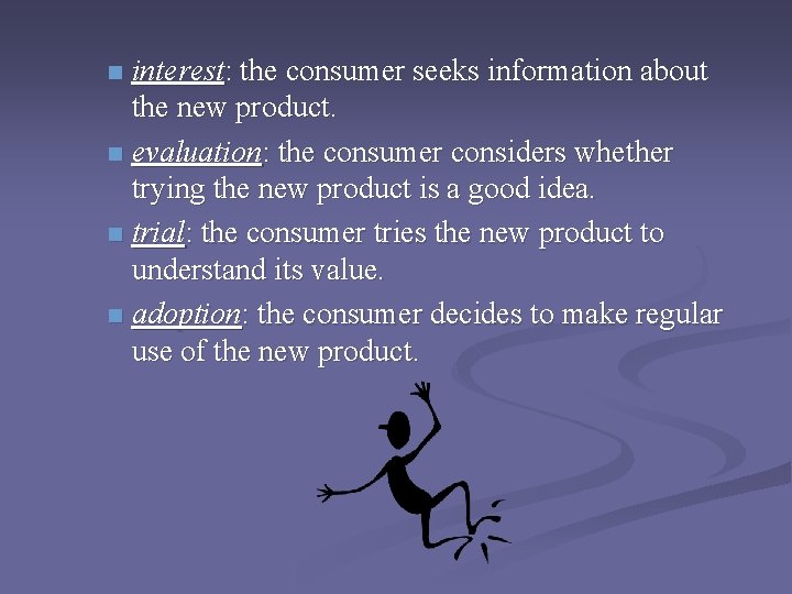 interest: the consumer seeks information about the new product. n evaluation: the consumer considers interest: the consumer seeks information about the new product. n evaluation: the consumer considers
