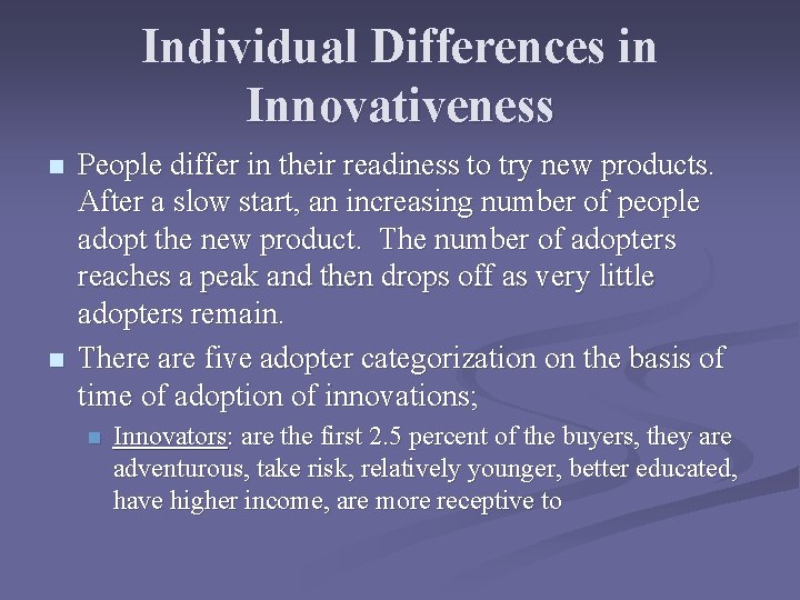 Individual Differences in Innovativeness n n People differ in their readiness to try new