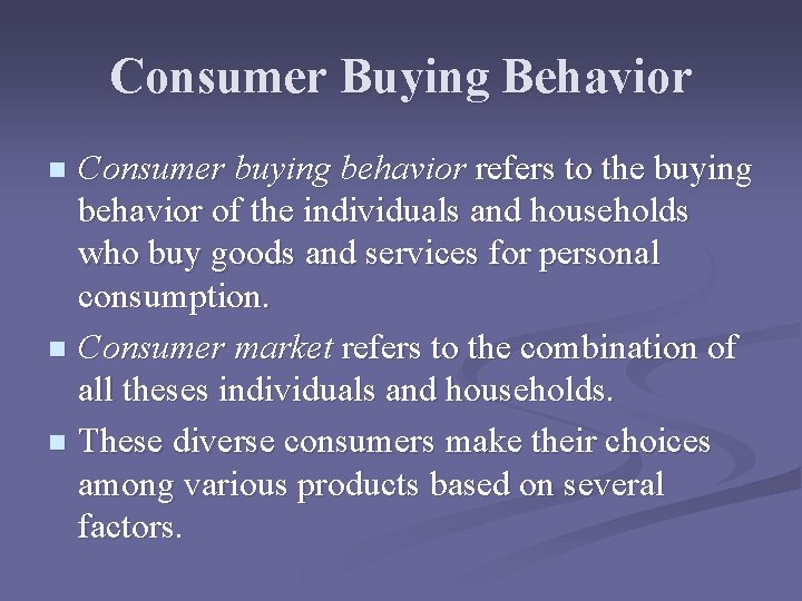 Consumer Buying Behavior Consumer buying behavior refers to the buying behavior of the individuals Consumer Buying Behavior Consumer buying behavior refers to the buying behavior of the individuals