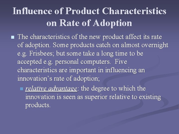Influence of Product Characteristics on Rate of Adoption n The characteristics of the new